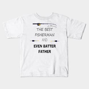 Fishing Gifts for Fishermen Father's day the best fisherman and even batter father Kids T-Shirt